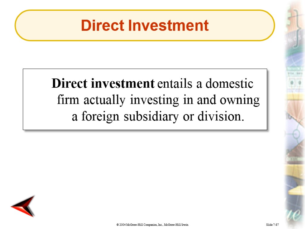 Slide 7-87 Direct investment entails a domestic firm actually investing in and owning a